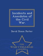 Incidents and Anecdotes of the Civil War. - War College Series