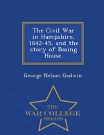 Civil War in Hampshire, 1642-45, and the Story of Basing House. - War College Series