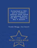 Switzerland in 1847, and its condition, political, social, moral and physical, before the War ... Edited by Mrs. P. Sinnett. - War College Series