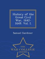 History of the Great Civil War, 1642-1649. Vol. I. - War College Series