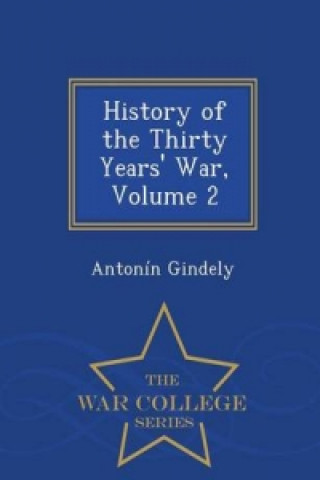 History of the Thirty Years' War, Volume 2 - War College Series
