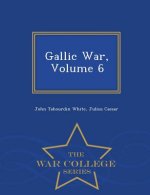 Gallic War, Volume 6 - War College Series