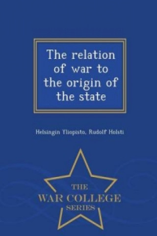 Relation of War to the Origin of the State - War College Series