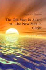 Old Man in Adam vs. The New Man in Christ