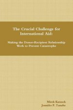 Crucial Challenge for International Aid: Making the Donor-Recipient Relationship Work to Prevent Catastrophe