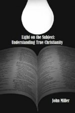 Light on the Subject: Understanding True Christianity