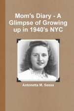 Mom's Diary - A Glimpse of Growing Up in 1940's NYC