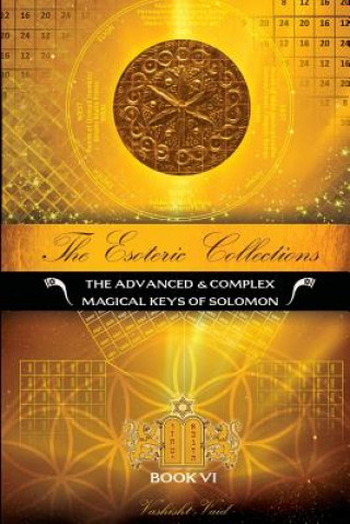 Esoteric Collections vi : the Advanced & Complex Magical Keys of Solomon
