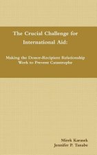 Crucial Challenge for International Aid: Making the Donor-Recipient Relationship Work to Prevent Catastrophe