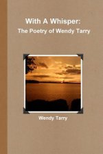 With A Whisper: the Poetry of Wendy Tarry