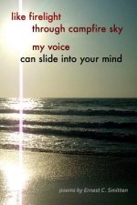 Like Firelight Through Campfire Sky My Voice Can Slide into Your Mind