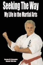Seeking the Way - My Life in the Martial Arts