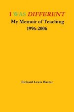 I Was Different My Memoir of Teaching 1996-2006