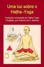 Uma Luz Sobre o Hatha-Yoga. Traducao Comentada Da Hatha-Yoga-Pradipika