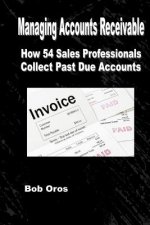 Managing Accounts Receivable: How 54 Sales Professionals Collect Past Due Accounts