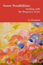 Sweet Possibilities: Working with the Frequency of Joy