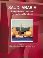 Saudi Arabia Energy Policy, Laws and Regulations Handbook Volume 1 Strategic Information and Basic Laws