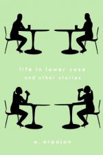 Life in Lower Case and Other Stories