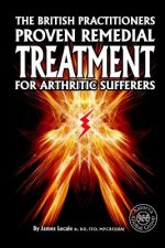 British Practitioners Proven Remedial Treatment for Arthritic Sufferers