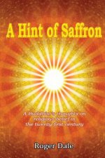 Hint of Saffron: A Buddhist's Thoughts on Religious Belief in the Twenty First Century