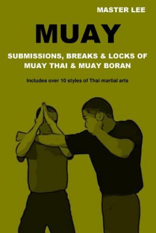 Muay: Submissions, Breaks & Locks of Muay Thai & Muay Boran