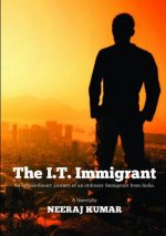 I.T. Immigrant: an Extraordinary Journey of an Ordinary Immigrant from India