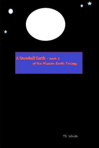 Mission Earth - Book 1 - A Snowball Earth