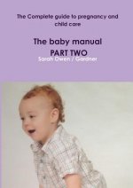 Complete Guide to Pregnancy and Child Care - the Baby Manual - Part Two