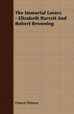 Immortal Lovers - Elizabeth Barrett And Robert Browning