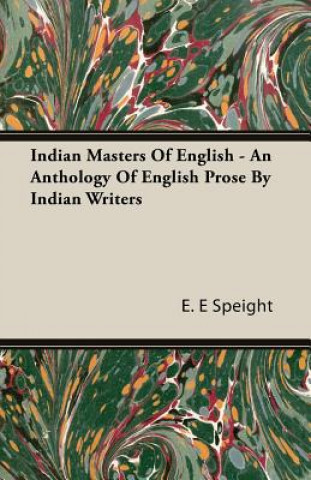 Indian Masters Of English - An Anthology Of English Prose By Indian Writers