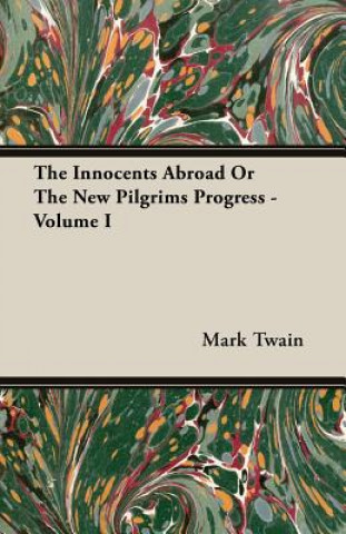 Innocents Abroad Or The New Pilgrims Progress - Volume I