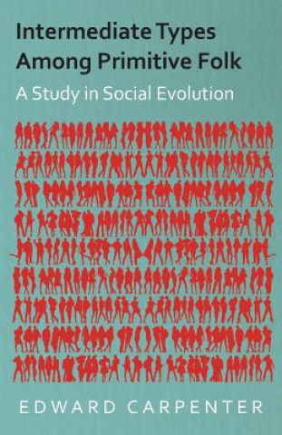 Intermediate Types Among Primitive Folk - A Study In Social Evolution