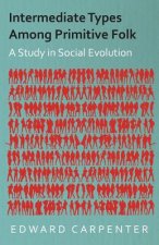 Intermediate Types Among Primitive Folk - A Study In Social Evolution
