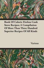 Book Of Caloric Fireless Cook Stove Recipes; A Compilation Of More Than Three Hundred Superior Recipes Of All Kinds
