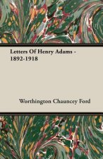 Letters Of Henry Adams - 1892-1918