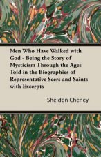 Men Who Have Walked With God - Being The Story Of Mysticism Through The Ages Told In The Biographies Of Representative Seers And Saints With Excerpts