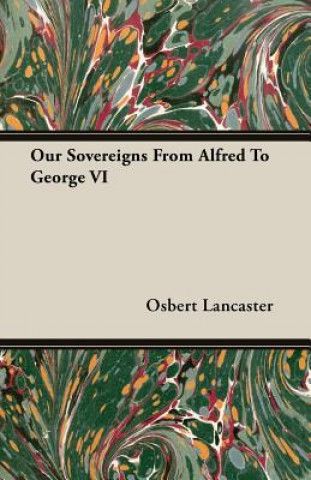 Our Sovereigns From Alfred To George VI