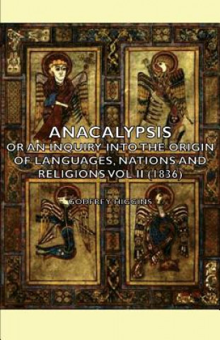 Anacalypsis - Or An Inquiry Into The Origin Of Languages, Nations And Religions Vol Ii (1836)