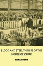 Blood And Steel - The Rise Of The House Of Krupp