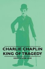 Charlie Chaplin - King Of Tragedy