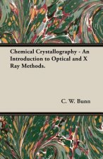Chemical Crystallography - An Introduction To Optical And X Ray Methods.