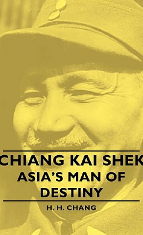 Chiang Kai Shek - Asia's Man Of Destiny