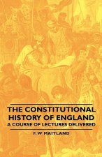 Constitutional History Of England - A Course Of Lectures Delivered