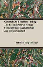 Counsels And Maxims - Being The Second Part Of Arthur Schopenhauer's Aphorismen Zur Lebensweisheit