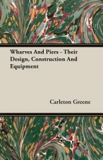 Wharves And Piers - Their Design, Construction And Equipment