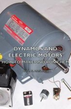 Dynamos And Electric Motors - How To Make And Run Them