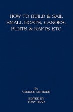 How to Build and Sail Small Boats - Canoes - Punts and Rafts