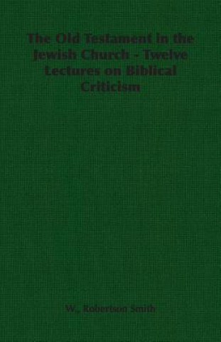 Old Testament in the Jewish Church - Twelve Lectures on Biblical Criticism