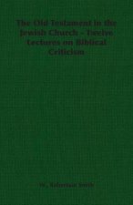 Old Testament in the Jewish Church - Twelve Lectures on Biblical Criticism