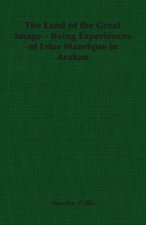Land of the Great Image - Being Experiences of Friar Manrique in Arakan